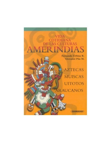 Vida Cotidiana de las Culturas Amerindias: Aztecas, Muiscas, Uitotos, Araucanos