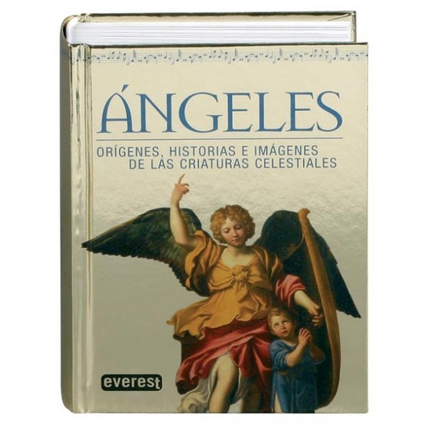 Angeles: Orígenes, Historias e imágenes de las Criaturas Celestiales