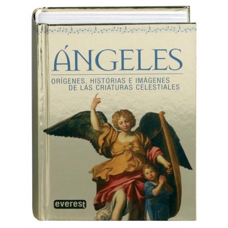 Ángeles: Orígenes, Historias e imágenes de las Criaturas Celestiales